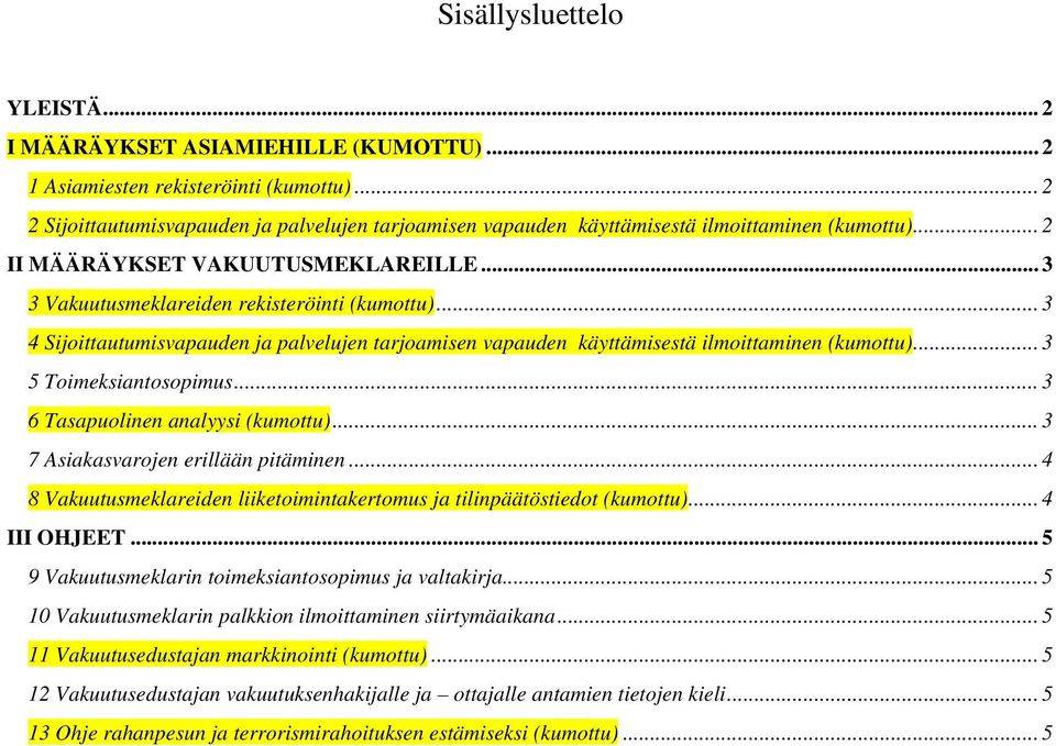 .. 3 4 Sijoittautumisvapauden ja palvelujen tarjoamisen vapauden käyttämisestä ilmoittaminen (kumottu)... 3 5 Toimeksiantosopimus... 3 6 Tasapuolinen analyysi (kumottu).