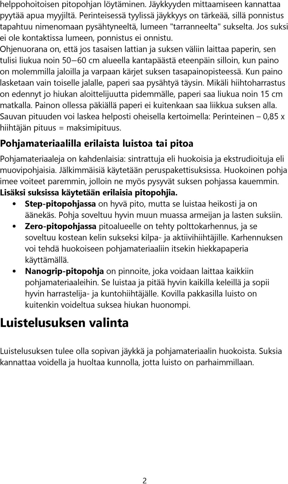 Ohjenuorana on, että jos tasaisen lattian ja suksen väliin laittaa paperin, sen tulisi liukua noin 50 60 cm alueella kantapäästä eteenpäin silloin, kun paino on molemmilla jaloilla ja varpaan kärjet