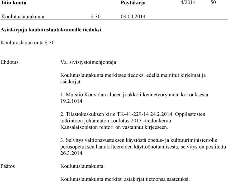 Muistio Kouvolan alueen joukkoliikennetyöryhmän kokouksesta 19.2.1014. 2. Tilastokeskuksen kirje TK-41-229-14 24.2.2014; Oppilastosten tutkintoon johtamaton koulutus 2013 -tiedonkeruu.