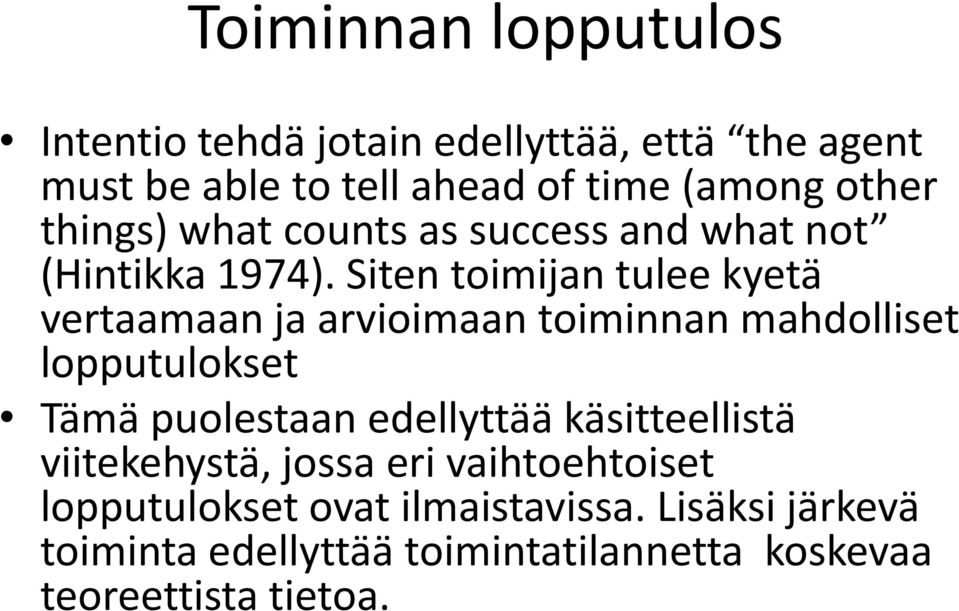 Siten toimijan tulee kyetä vertaamaan ja arvioimaan toiminnan mahdolliset lopputulokset Tämä puolestaan edellyttää