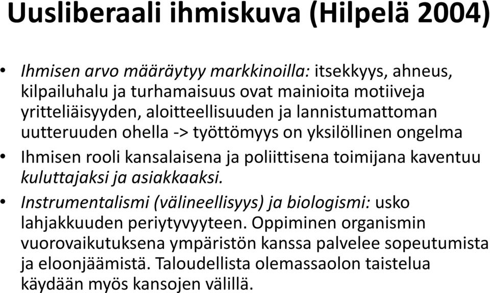 poliittisena toimijana kaventuu kuluttajaksi ja asiakkaaksi. Instrumentalismi (välineellisyys) ja biologismi: usko lahjakkuuden periytyvyyteen.