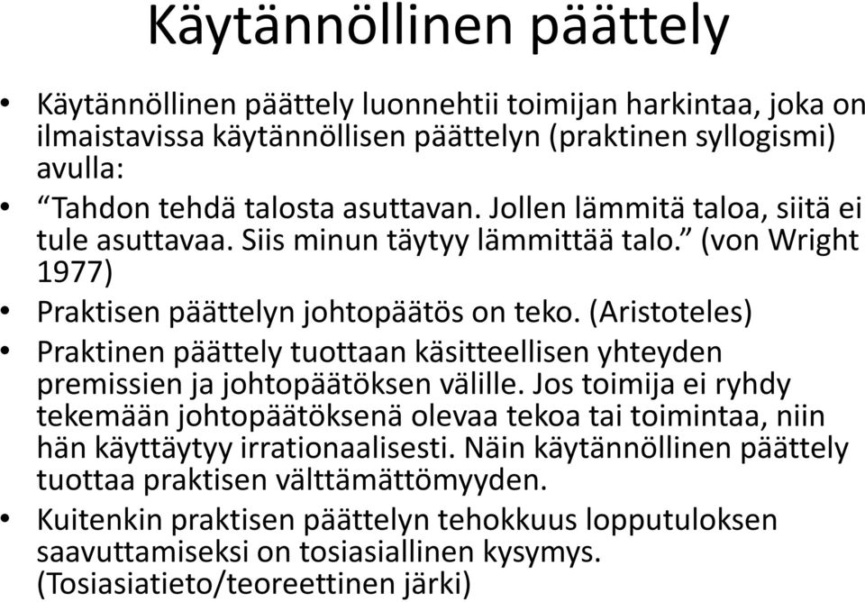 (Aristoteles) Praktinen päättely tuottaan käsitteellisen yhteyden premissien ja johtopäätöksen välille.