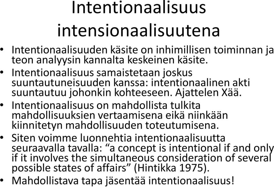 Intentionaalisuus on mahdollista tulkita mahdollisuuksien vertaamisena eikä niinkään kiinnitetyn mahdollisuuden toteutumisena.