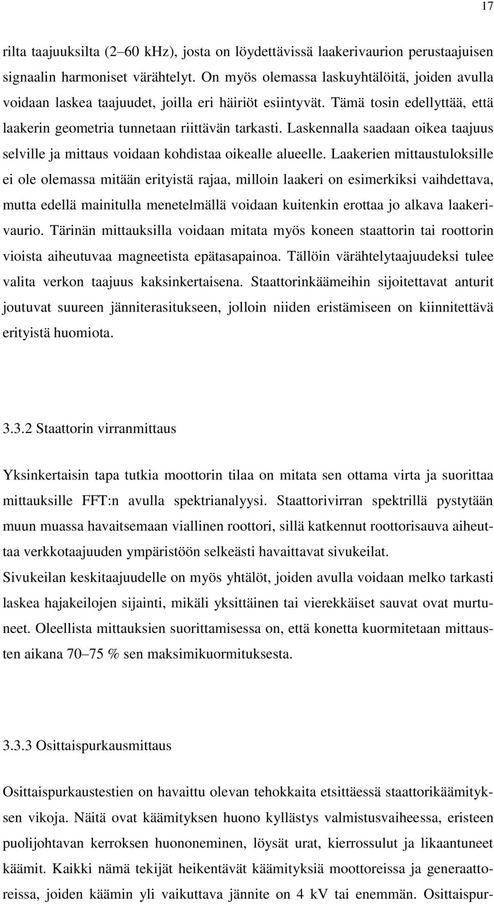 Laskennalla saadaan oikea taajuus selville ja mittaus voidaan kohdistaa oikealle alueelle.
