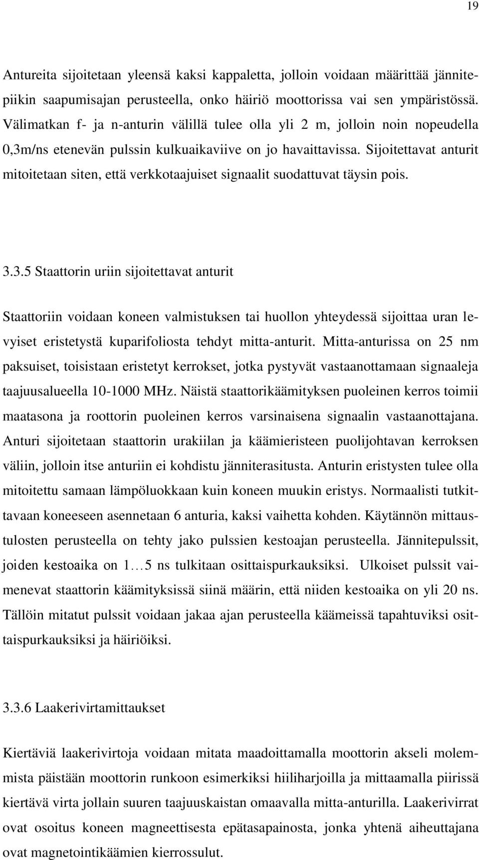 Sijoitettavat anturit mitoitetaan siten, että verkkotaajuiset signaalit suodattuvat täysin pois. 3.