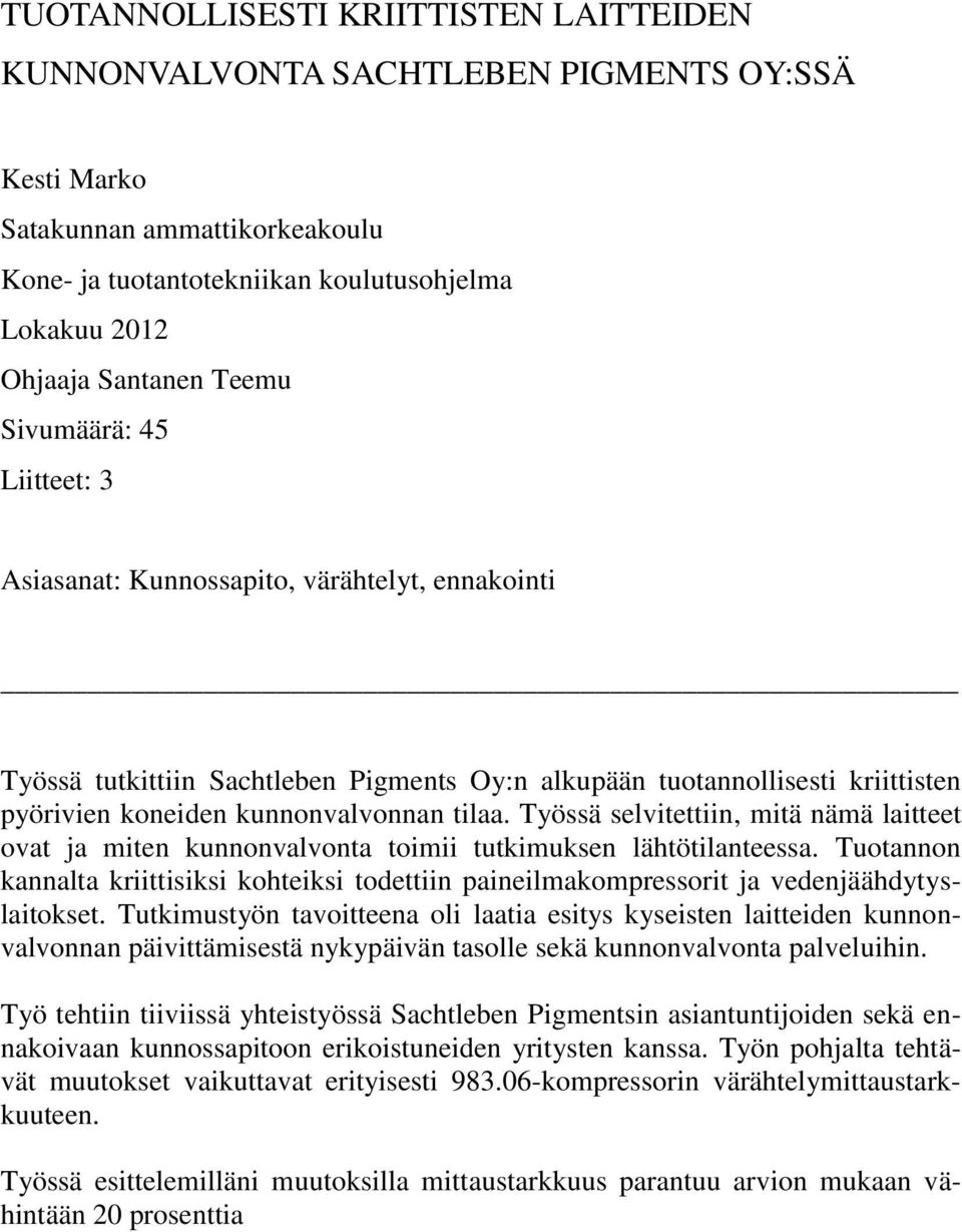 tilaa. Työssä selvitettiin, mitä nämä laitteet ovat ja miten kunnonvalvonta toimii tutkimuksen lähtötilanteessa.