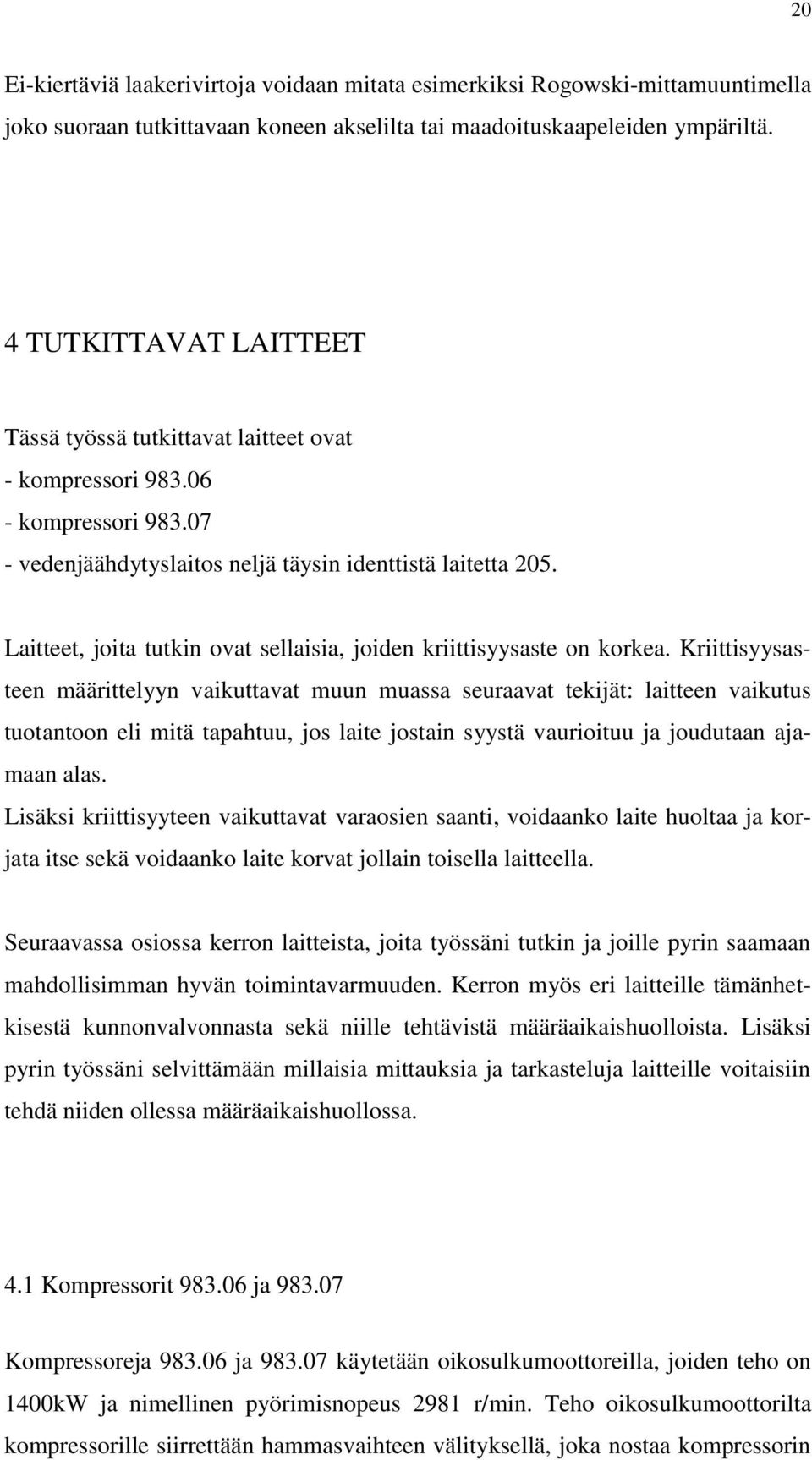 Laitteet, joita tutkin ovat sellaisia, joiden kriittisyysaste on korkea.