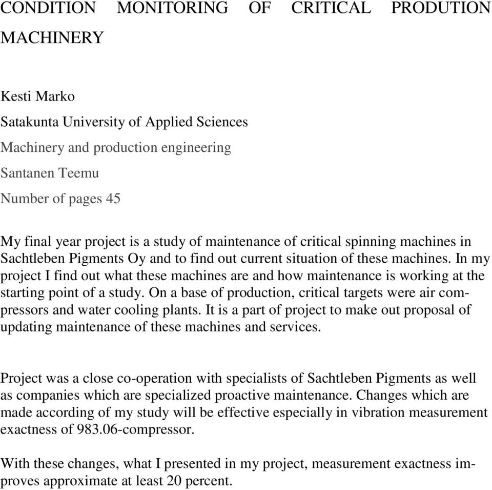 In my project I find out what these machines are and how maintenance is working at the starting point of a study.
