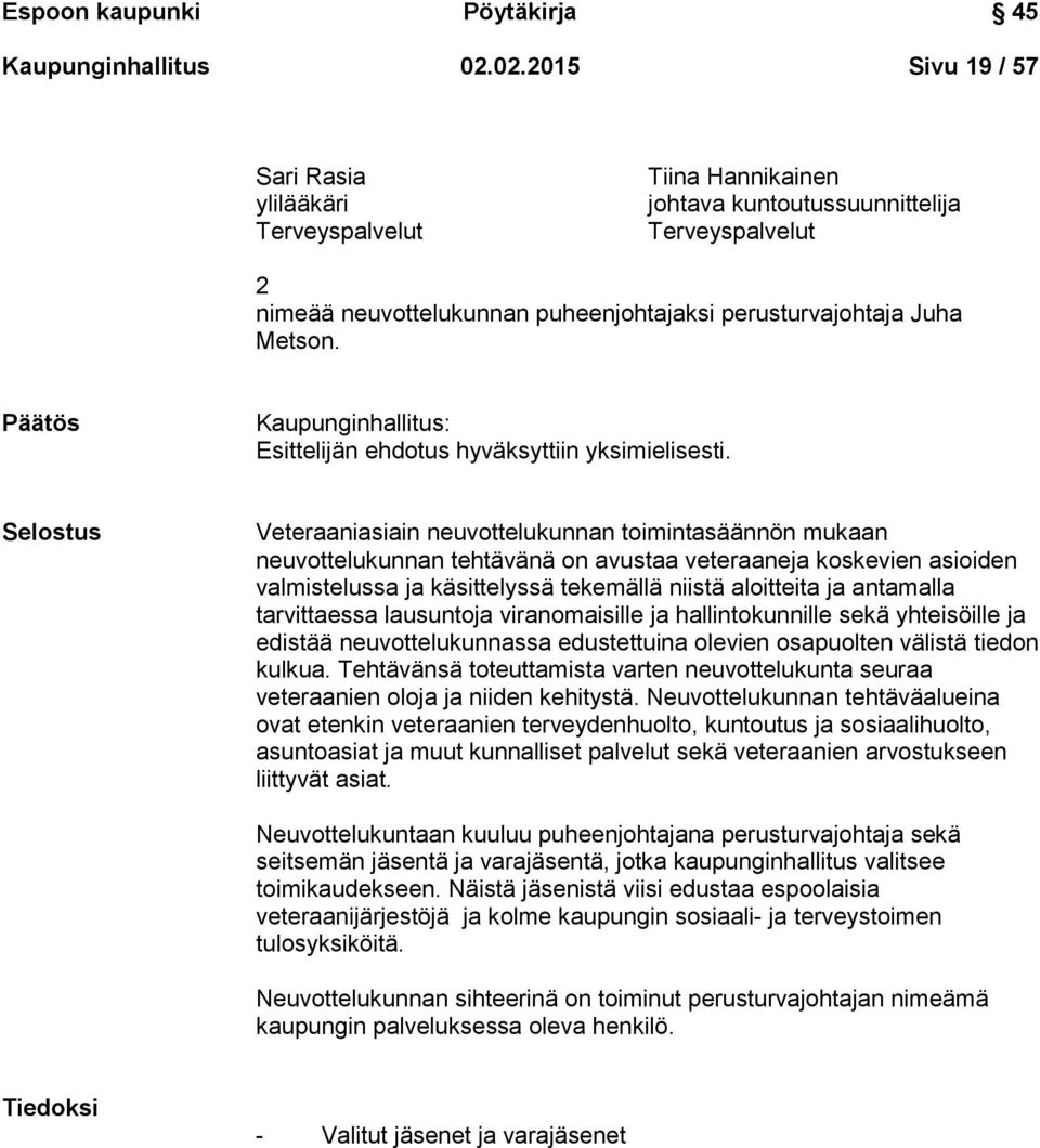 Päätös Kaupunginhallitus: Esittelijän ehdotus hyväksyttiin yksimielisesti.