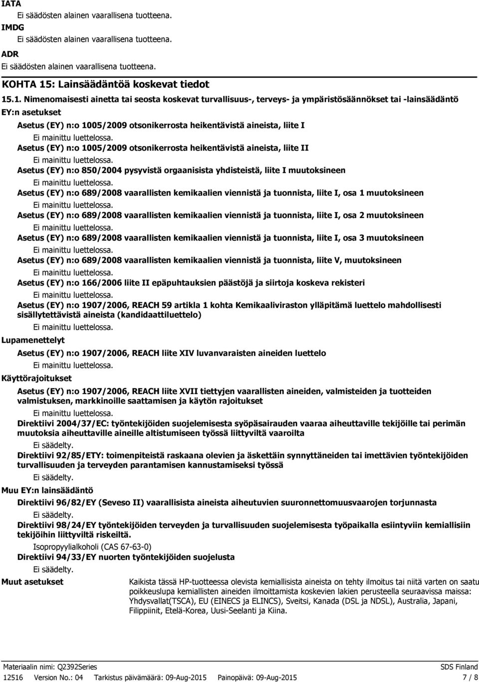 .1. Nimenomaisesti ainetta tai seosta koskevat turvallisuus, terveys ja ympäristösäännökset tai lainsäädäntö EY:n asetukset Asetus (EY) n:o 1005/2009 otsonikerrosta heikentävistä aineista, liite I