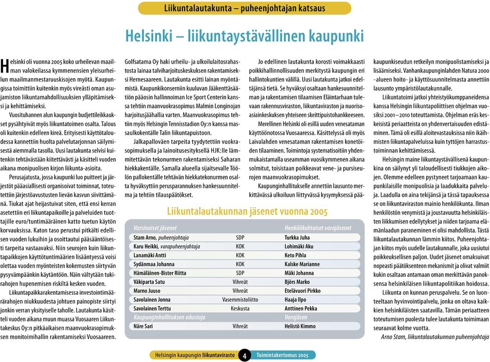 Vuosituhannen alun kaupungin budjettileikkaukset pysähtyivät myös liikuntatoimen osalta. Talous oli kuitenkin edelleen kireä.