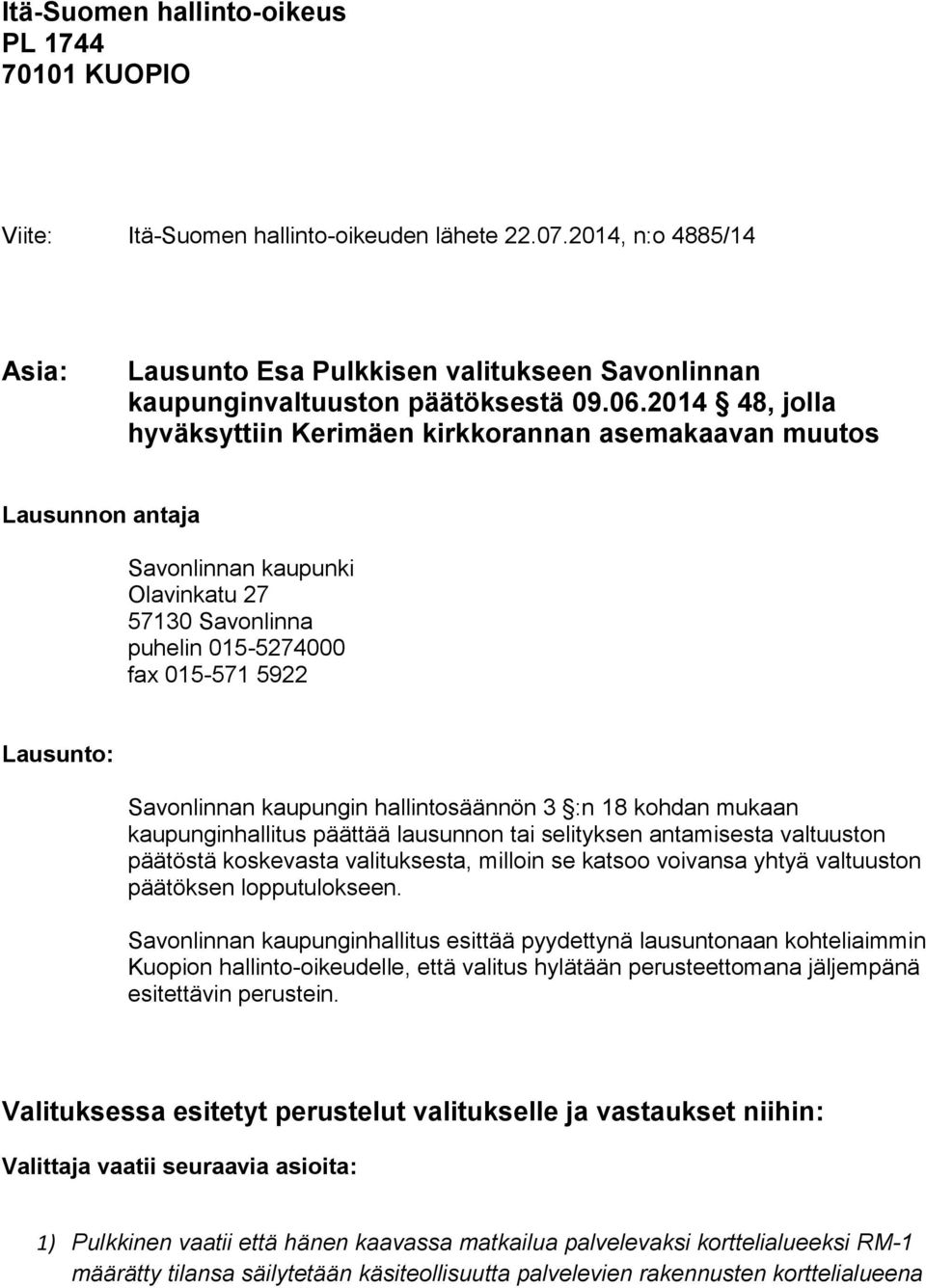 2014 48, jolla hyväksyttiin Kerimäen kirkkorannan asemakaavan muutos Lausunnon antaja Savonlinnan kaupunki Olavinkatu 27 57130 Savonlinna puhelin 015-5274000 fax 015-571 5922 Lausunto: Savonlinnan