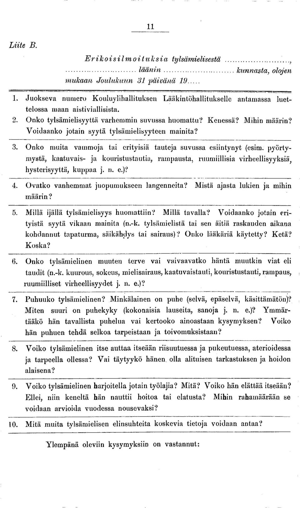 Voidaanko jotain syytä tylsämielisyyteen mainita? 3. Onko muita vammoja tai erityisiä tauteja suvussa esiintynyt (esim.