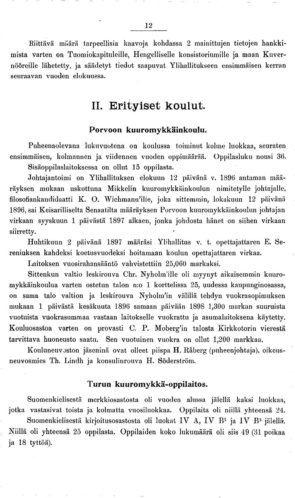Puheenaolevana lukuvuotena on koulussa toiminut kolme luokkaa, seuraten ensimmäisen, kolmannen ja viidennen vuoden oppimäärää. Oppilasinko nousi 36. Sisäoppilaslaitoksessa on ollut 15 oppilasta.