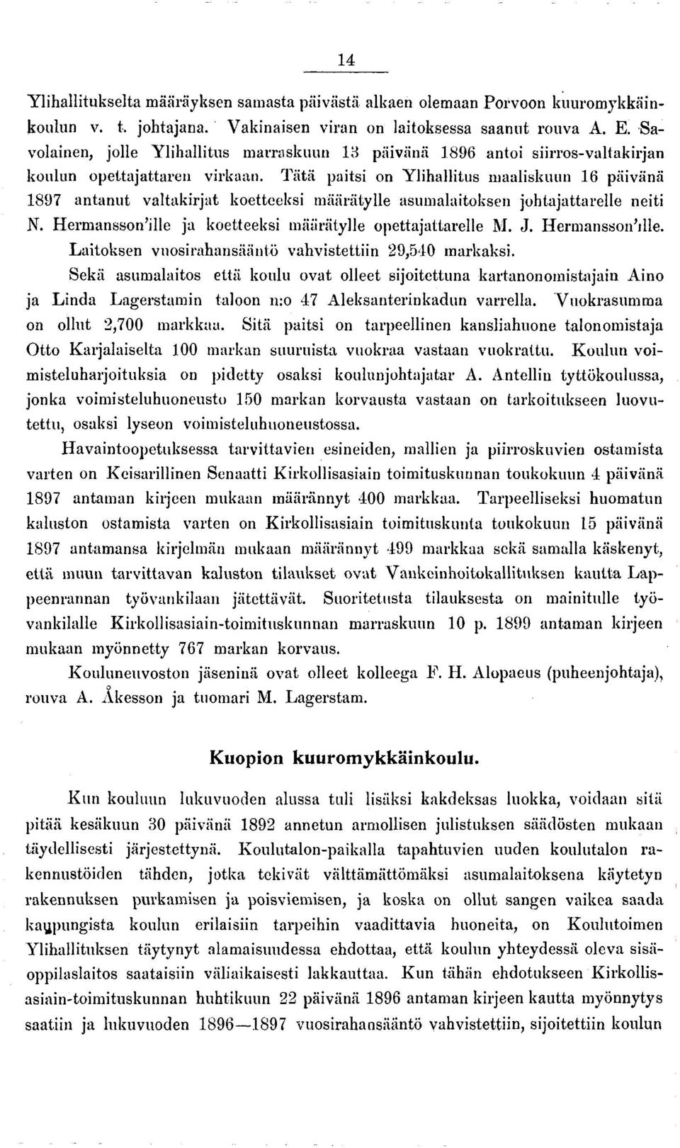 Tätä paitsi on Ylihallitus maaliskuun 16 päivänä 1897 antanut valtakirjat koettceksi määrätylle asumalaitoksen johtajatta relie neiti N. Hermansson ille ja koetteeksi määrätylle opettajatarelle M. J.