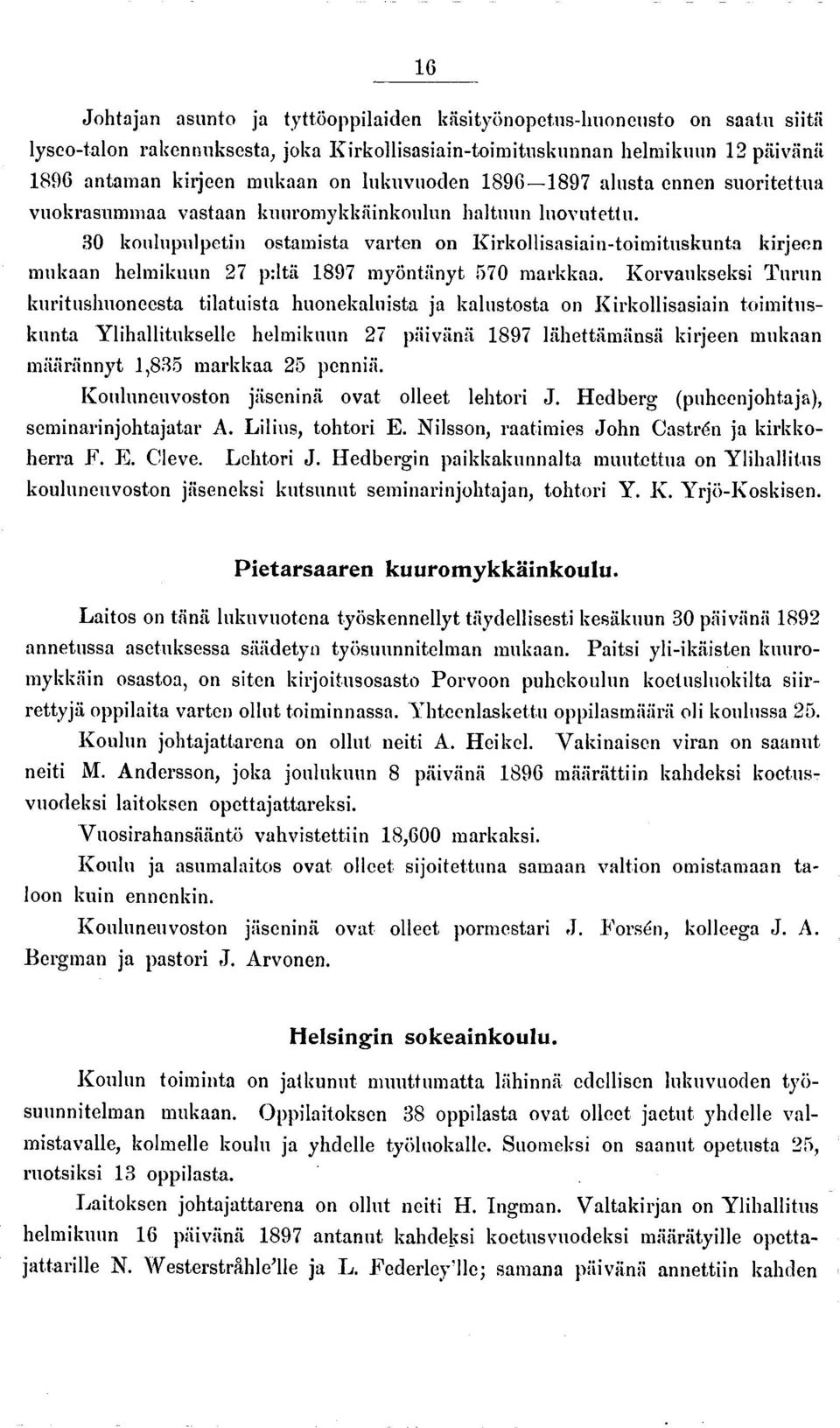 30 koulupulpetin ostamista varten on Kirkollisasiain-toimituskunta kirjeen mukaan helmikuun 27 p:ltä 1897 myöntänyt 570 markkaa.