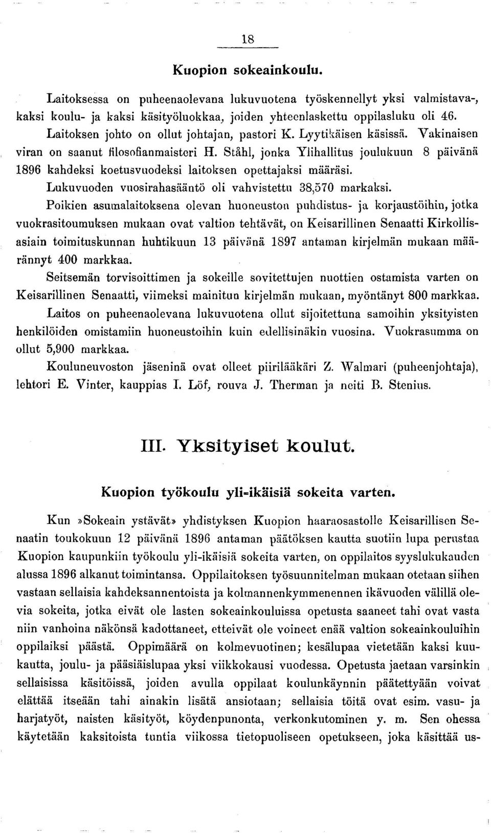 Ståhl, jonka Ylihallitus joulukuun 8 päivänä 1896 kahdeksi koetusvuodeksi laitoksen opettajaksi määräsi. Lukuvuoden vuosirahasääntö oli vahvistettu 38,570 markaksi.