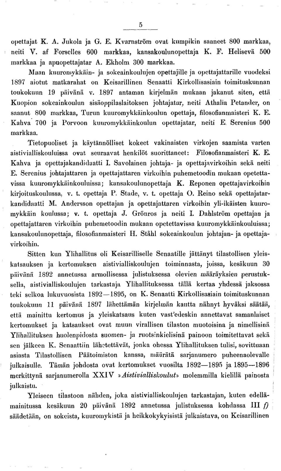 Maan kuuromykkäin- ja sokeainkoulujen opettajille ja opcttajattarille vuodeksi 1897 aiotut matkarahat on Keisarillinen Senaatti Kirkollisasiain toimituskunnan toukokuun 19 päivänä v.