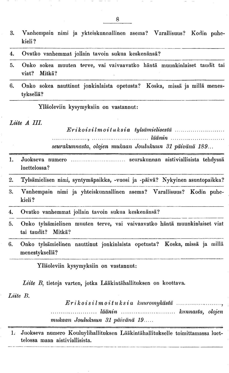 Ylläoleviin kysymyksiin on vastannut: Liite A III. Erikoisilm oi taksia tylsämielisestä......, läänin... seurakunnasta, olojen mukaan Joulukuun 31 päivänä 189... 1. Juokseva numero.