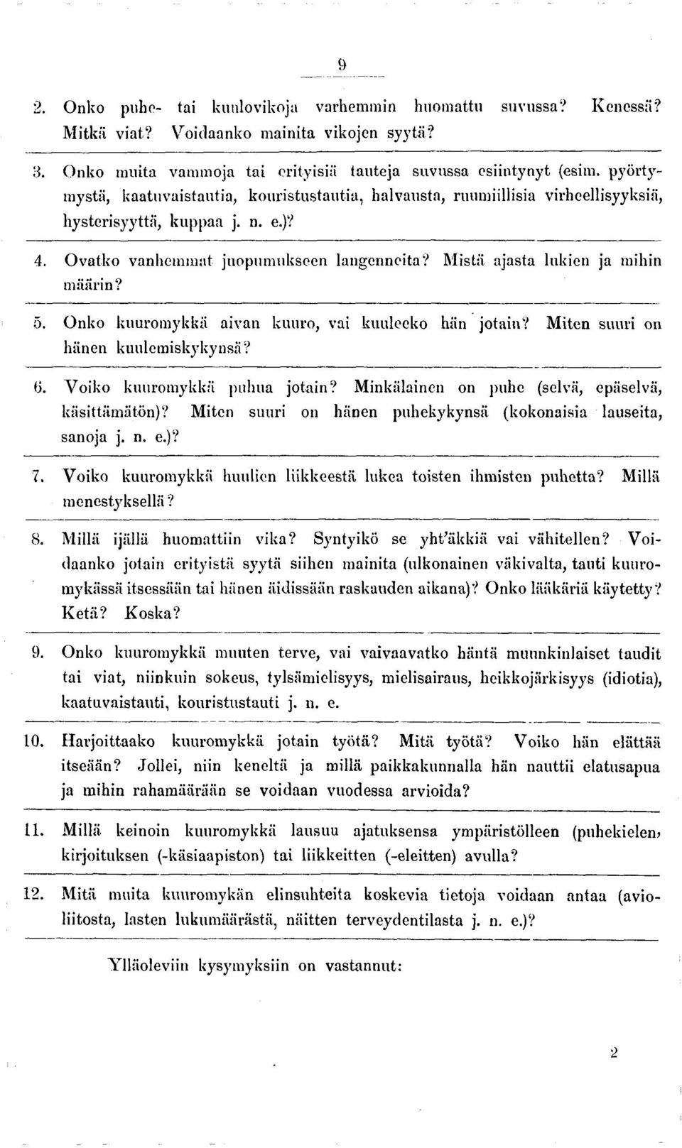 Mistä ajasta lukien ja mihin määrin? 5. Onko kuuromykkä aivan kuuro, vai kuuleeko hän jotain? Miten suuri on hänen kuulemiskyky lisä? 6. Voiko kuuromykkä puhua jotain?