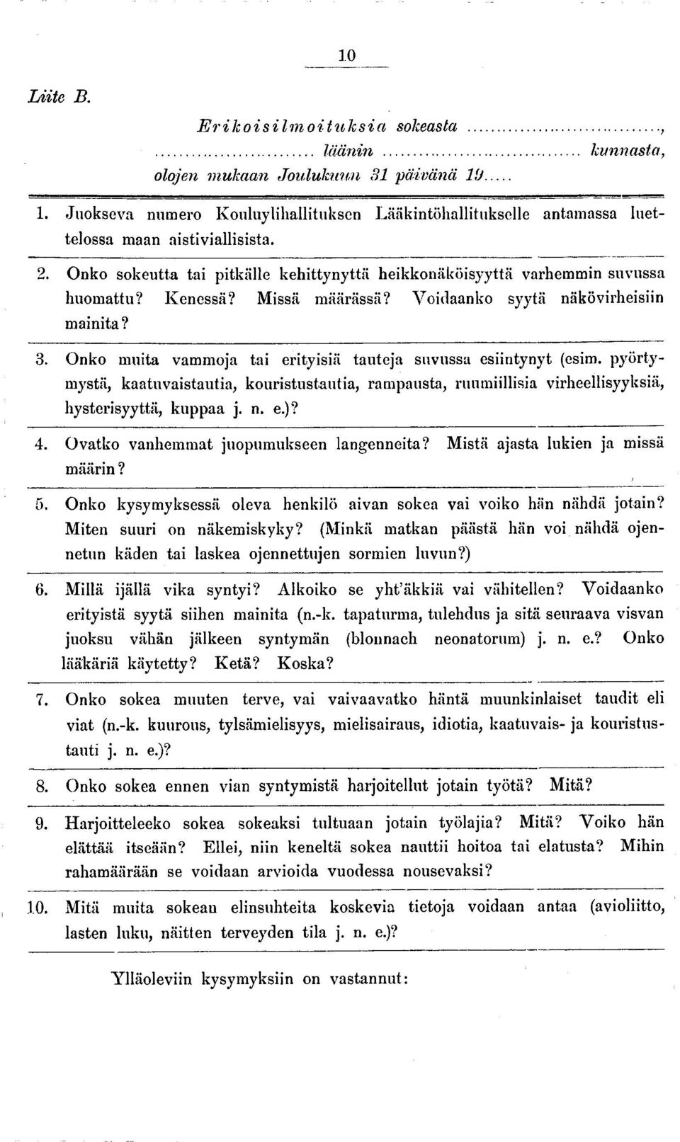 Kenessä? Missä määrässä? Voidaanko syytä näkövirheisiin mainita? 3. Onko muita vammoja tai erityisiä tauteja suvussa esiintynyt (esim.