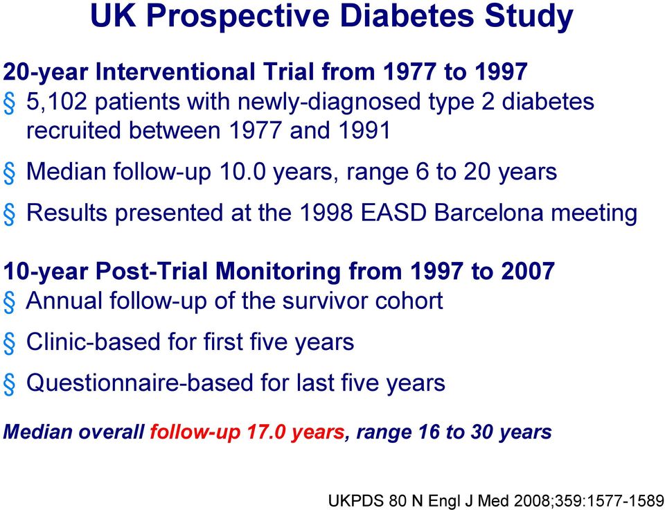 0 years, range 6 to 20 years Results presented at the 1998 EASD Barcelona meeting 10-year Post-Trial Monitoring from 1997 to 2007