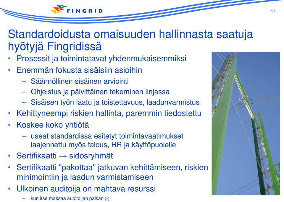 hallinta, paremmin tiedostettu Koskee koko yhtiötä useat standardissa esitetyt toimintavaatimukset laajennettu myös talous, HR ja käyttöpuolelle Sertifikaatti