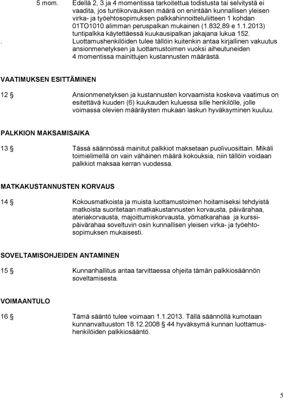 01TO1010 alimman peruspalkan mukainen (1.832,89 e 1.1.2013) tuntipalkka käytettäessä kuukausipalkan jakajana lukua 152.