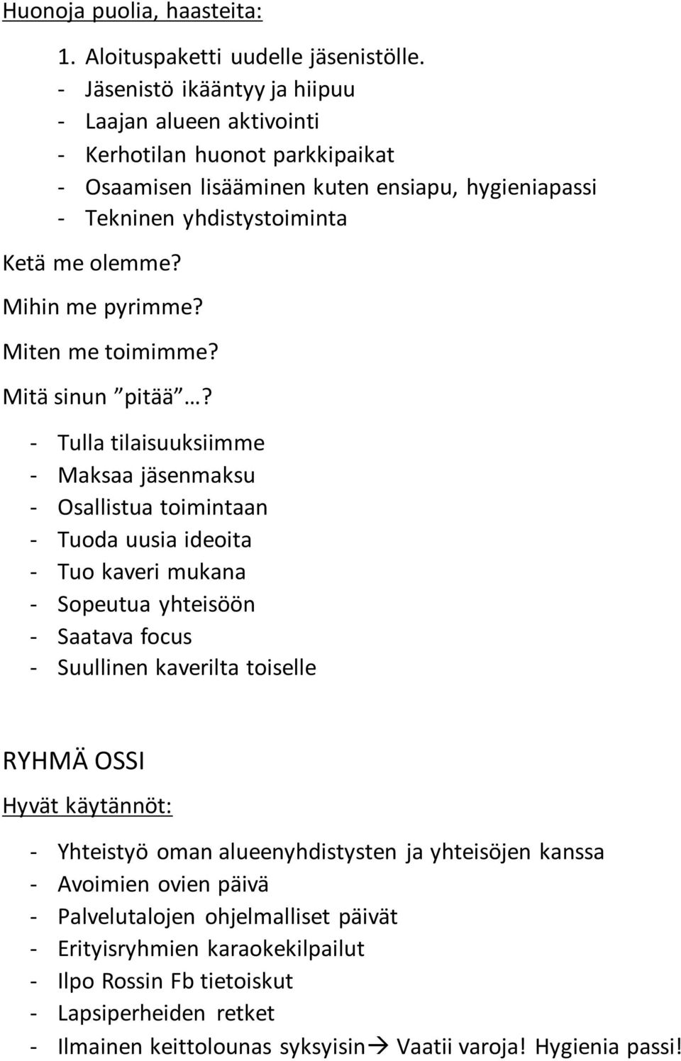 Mihin me pyrimme? Miten me toimimme? Mitä sinun pitää?