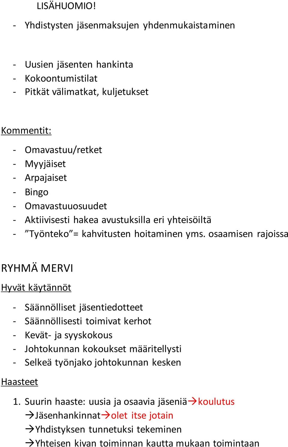 - Bingo - Omavastuuosuudet - Aktiivisesti hakea avustuksilla eri yhteisöiltä - Työnteko = kahvitusten hoitaminen yms.