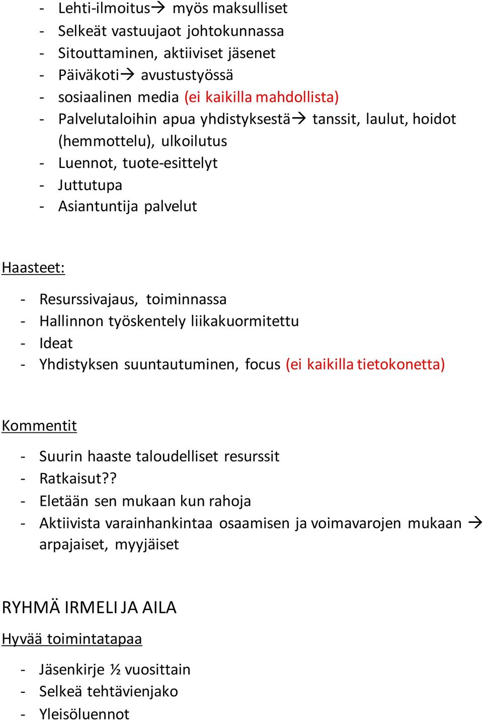 Hallinnon työskentely liikakuormitettu - Ideat - Yhdistyksen suuntautuminen, focus (ei kaikilla tietokonetta) - Suurin haaste taloudelliset resurssit - Ratkaisut?