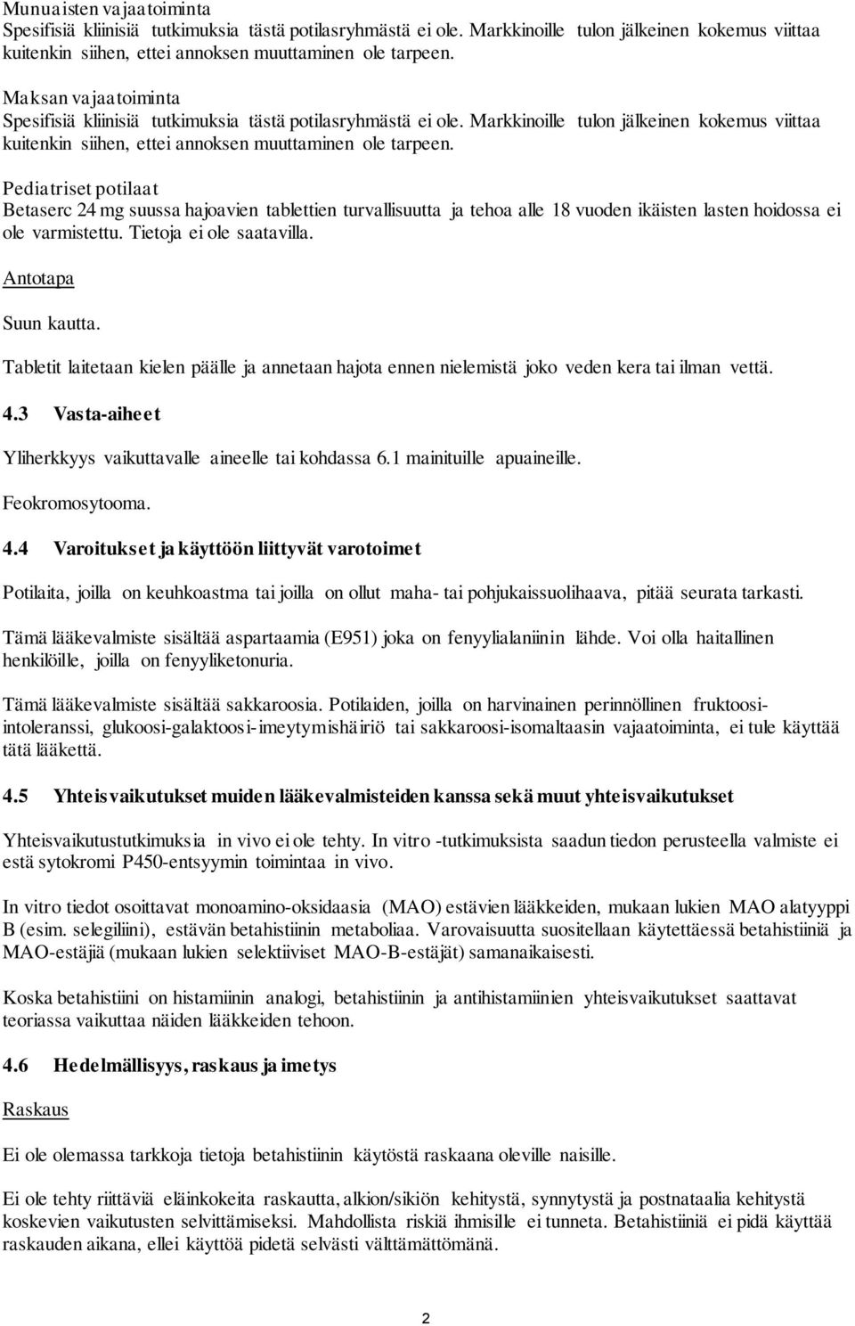 Pediatriset potilaat Betaserc 24 mg suussa hajoavien tablettien turvallisuutta ja tehoa alle 18 vuoden ikäisten lasten hoidossa ei ole varmistettu. Tietoja ei ole saatavilla. Antotapa Suun kautta.