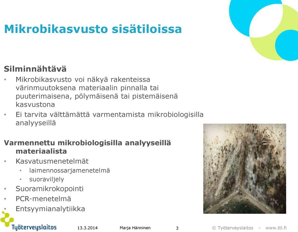 varmentamista mikrobiologisilla analyyseillä Varmennettu mikrobiologisilla analyyseillä materiaalista