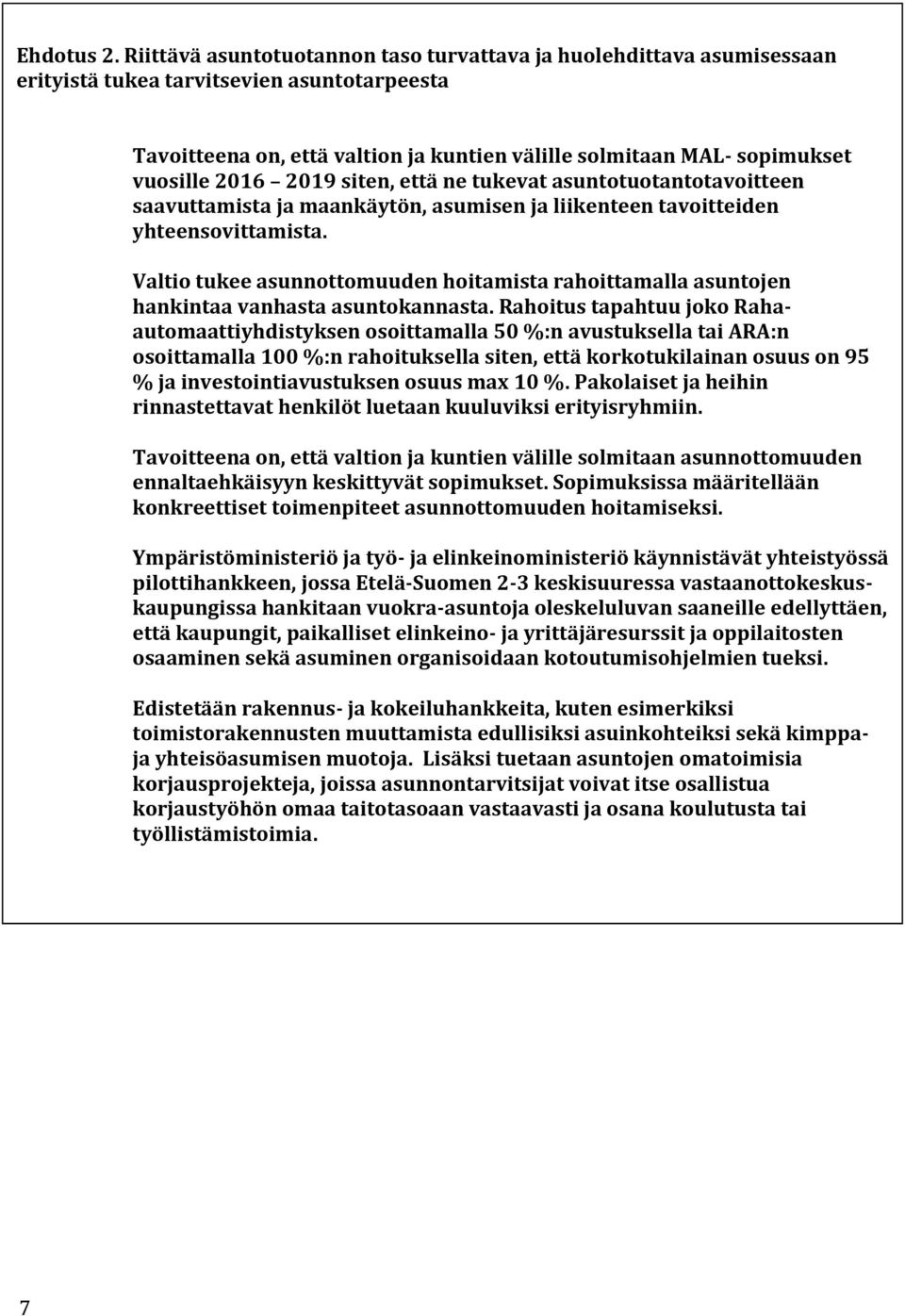 2016 2019 siten, että ne tukevat asuntotuotantotavoitteen saavuttamista ja maankäytön, asumisen ja liikenteen tavoitteiden yhteensovittamista.