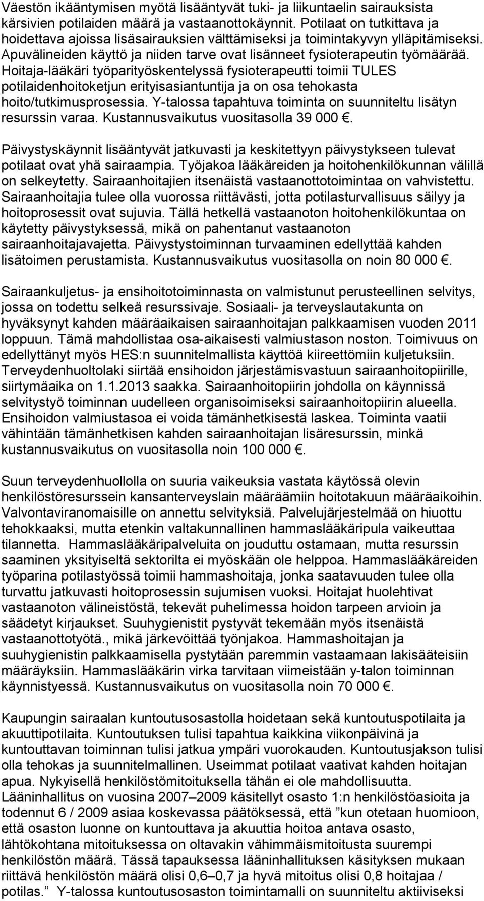 Hoitaja-lääkäri työparityöskentelyssä fysioterapeutti toimii TULES potilaidenhoitoketjun erityisasiantuntija ja on osa tehokasta hoito/tutkimusprosessia.