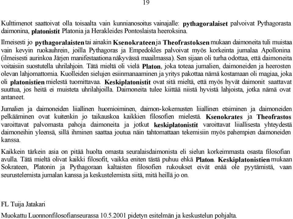 Apollonina (ilmeisesti aurinkoa Järjen manifestaationa näkyvässä maailmassa). Sen sijaan oli turha odottaa, että daimoneita voitaisiin suostutella uhrilahjoin.