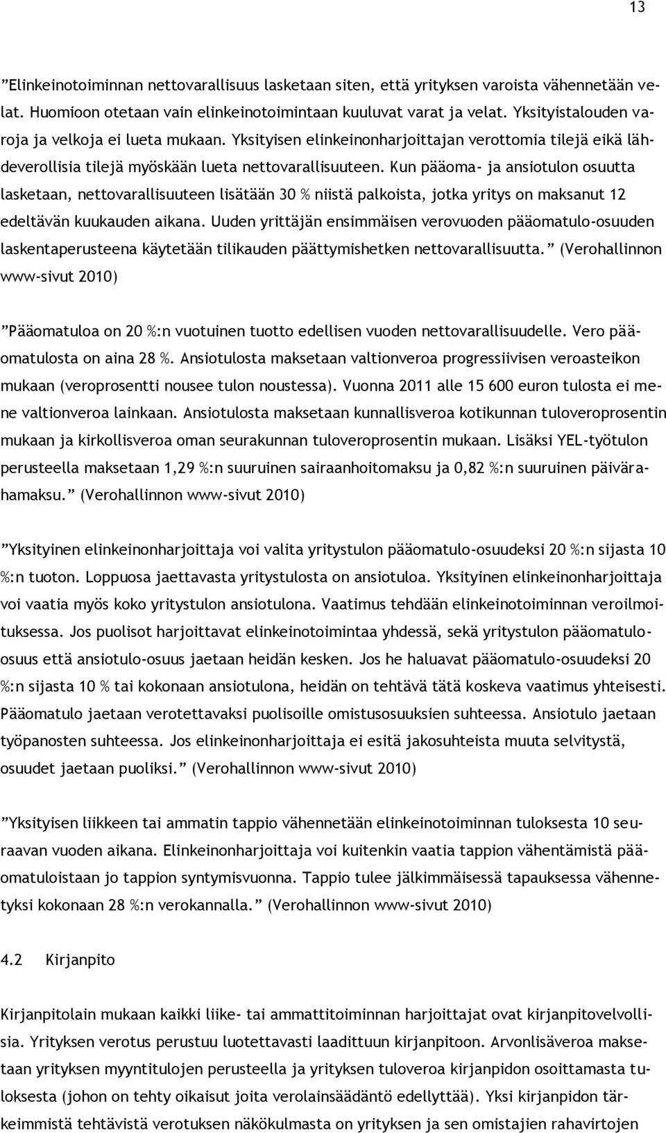 Kun pääoma- ja ansiotulon osuutta lasketaan, nettovarallisuuteen lisätään 30 % niistä palkoista, jotka yritys on maksanut 12 edeltävän kuukauden aikana.