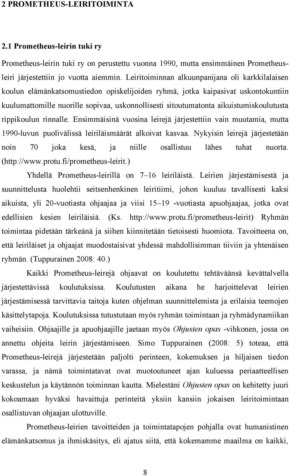 aikuistumiskoulutusta rippikoulun rinnalle. Ensimmäisinä vuosina leirejä järjestettiin vain muutamia, mutta 1990-luvun puolivälissä leiriläismäärät alkoivat kasvaa.