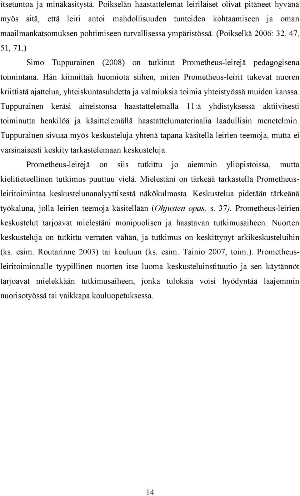 (Poikselkä 2006: 32, 47, 51, 71.) Simo Tuppurainen (2008) on tutkinut Prometheus-leirejä pedagogisena toimintana.
