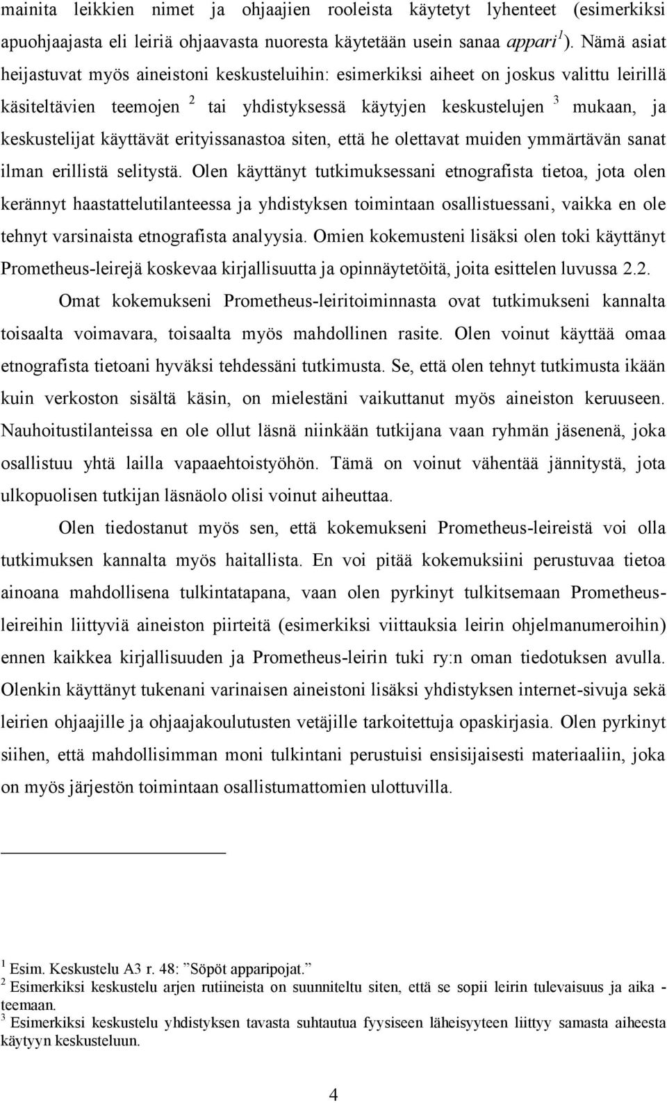 käyttävät erityissanastoa siten, että he olettavat muiden ymmärtävän sanat ilman erillistä selitystä.