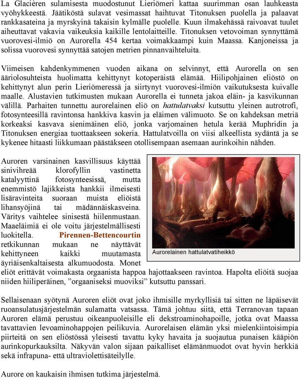 Kuun ilmakehässä raivoavat tuulet aiheuttavat vakavia vaikeuksia kaikille lentolaitteille. Titonuksen vetovoiman synnyttämä vuorovesi-ilmiö on Aurorella 454 kertaa voimakkaampi kuin Maassa.