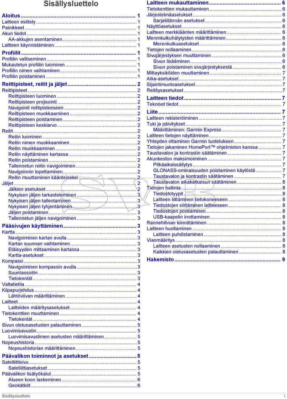 ..2 Reittipisteen projisointi... 2 Navigointi reittipisteeseen... 2 Reittipisteen muokkaaminen... 2 Reittipisteen poistaminen... 2 Reittipisteen keskiarvo... 2 Reitit...2 Reitin luominen.