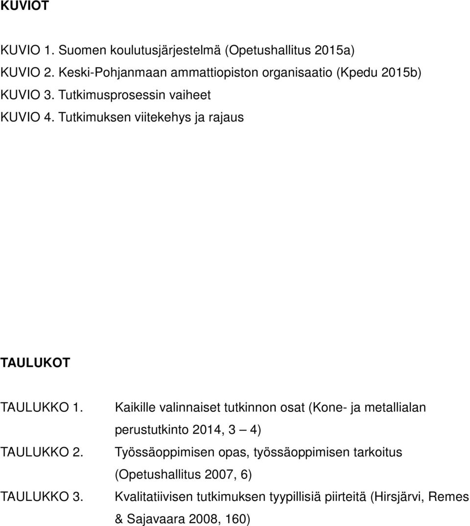 Tutkimuksen viitekehys ja rajaus TAULUKOT TAULUKKO 1. TAULUKKO 2. TAULUKKO 3.