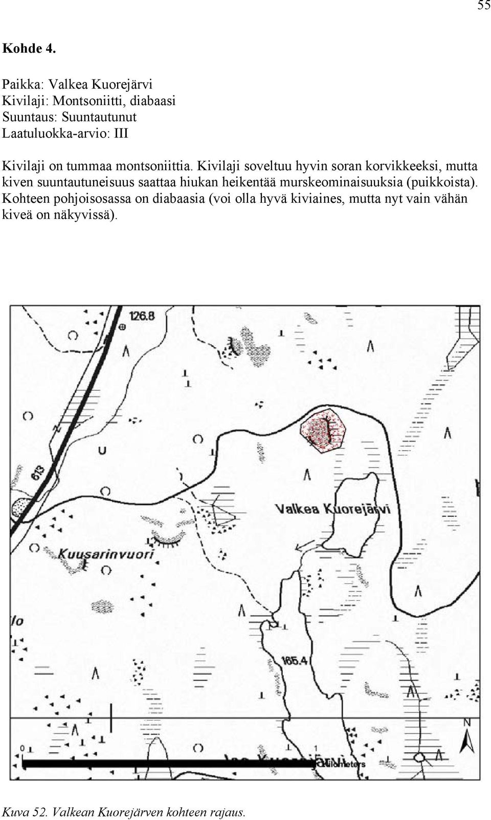 Kivilaji on tummaa montsoniittia.