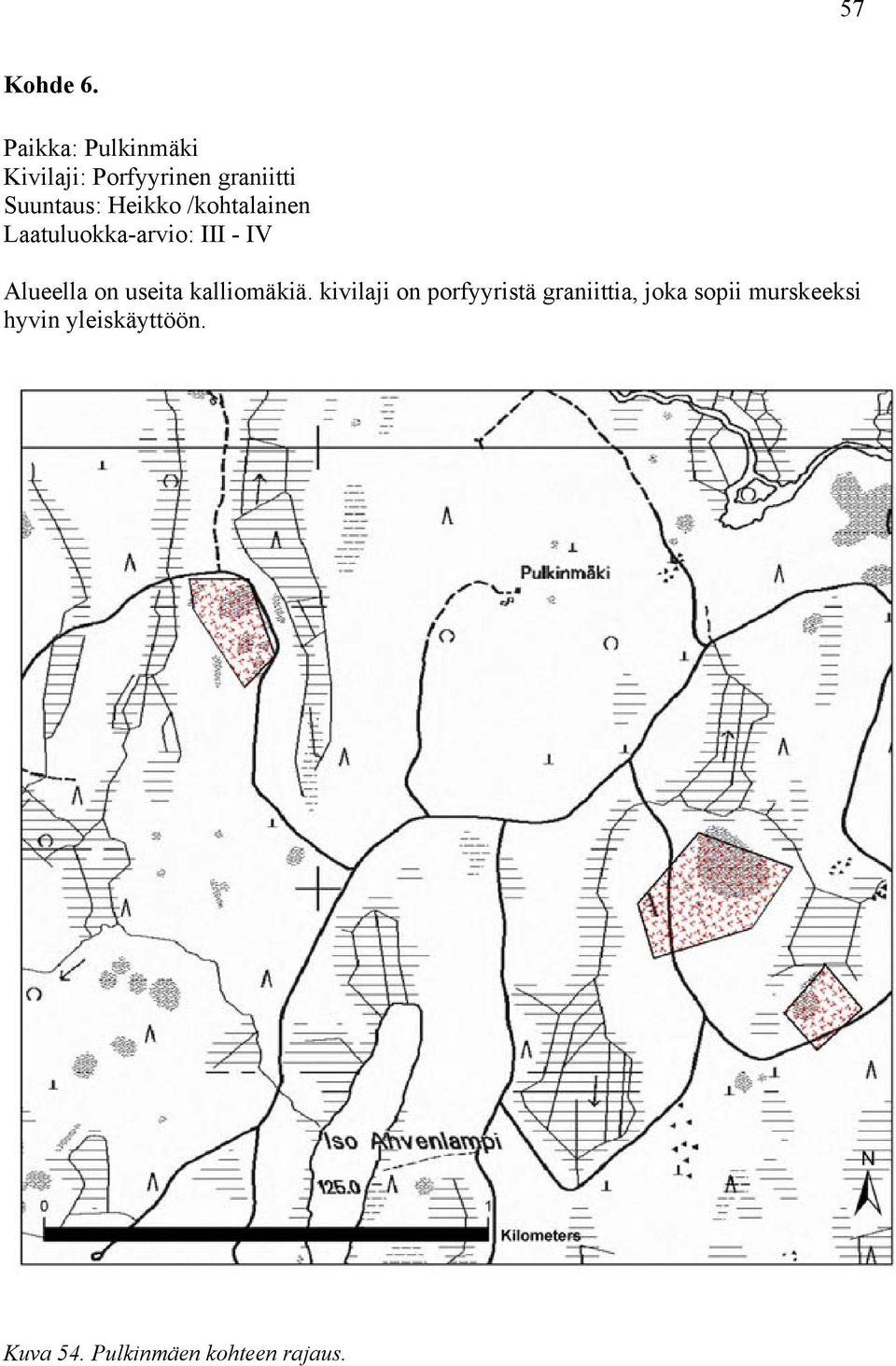 Heikko /kohtalainen Laatuluokka-arvio: III - IV Alueella on useita