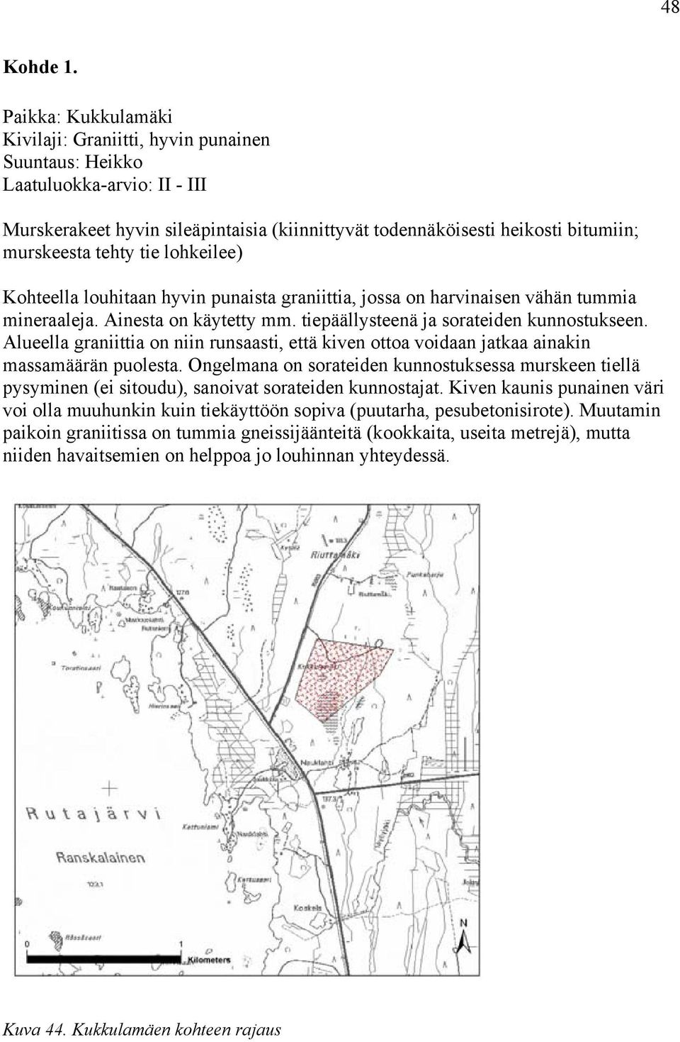 tehty tie lohkeilee) Kohteella louhitaan hyvin punaista graniittia, jossa on harvinaisen vähän tummia mineraaleja. Ainesta on käytetty mm. tiepäällysteenä ja sorateiden kunnostukseen.