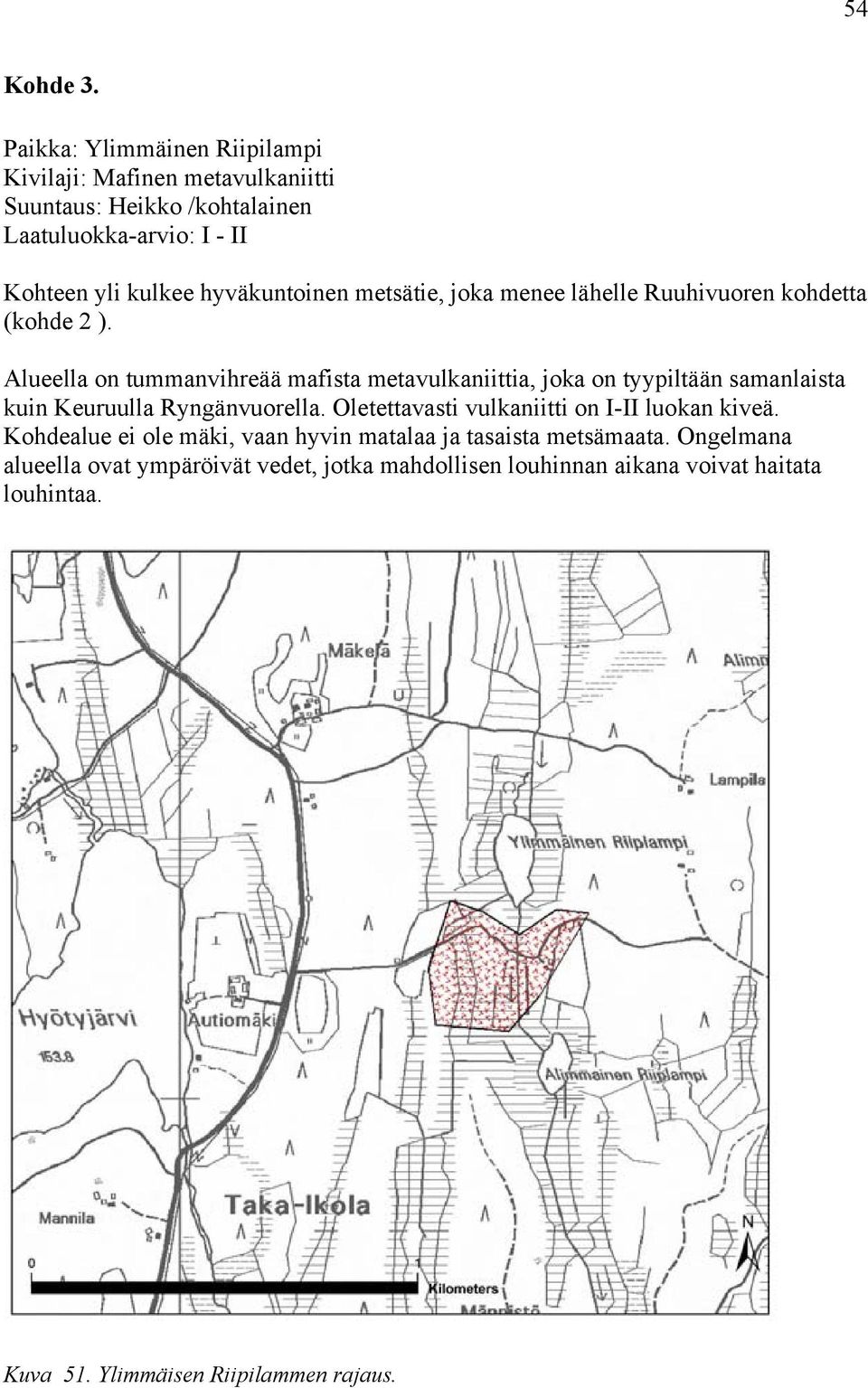 hyväkuntoinen metsätie, joka menee lähelle Ruuhivuoren kohdetta (kohde 2 ).