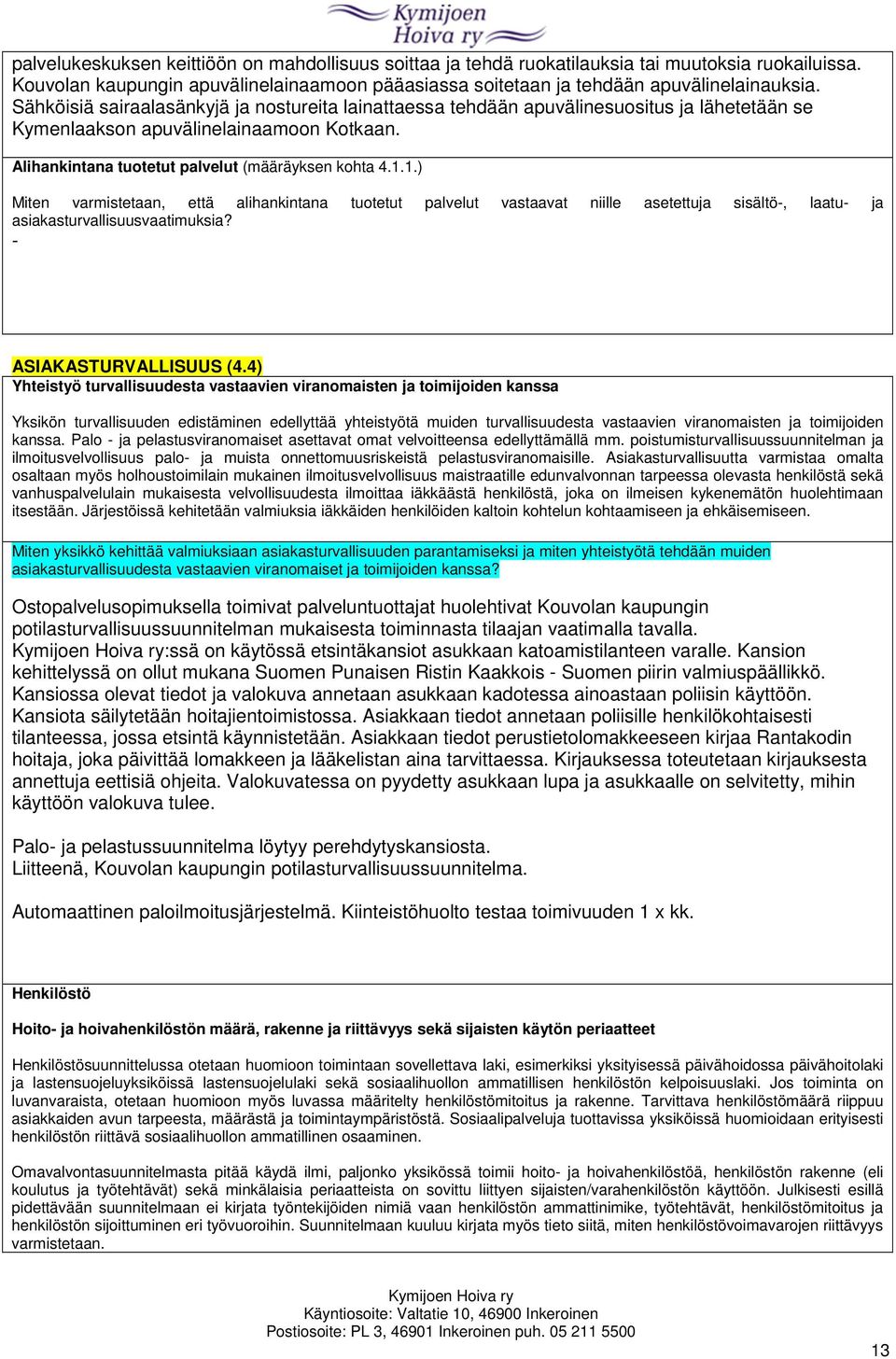 1.) Miten varmistetaan, että alihankintana tuotetut palvelut vastaavat niille asetettuja sisältö-, laatu- ja asiakasturvallisuusvaatimuksia? - ASIAKASTURVALLISUUS (4.