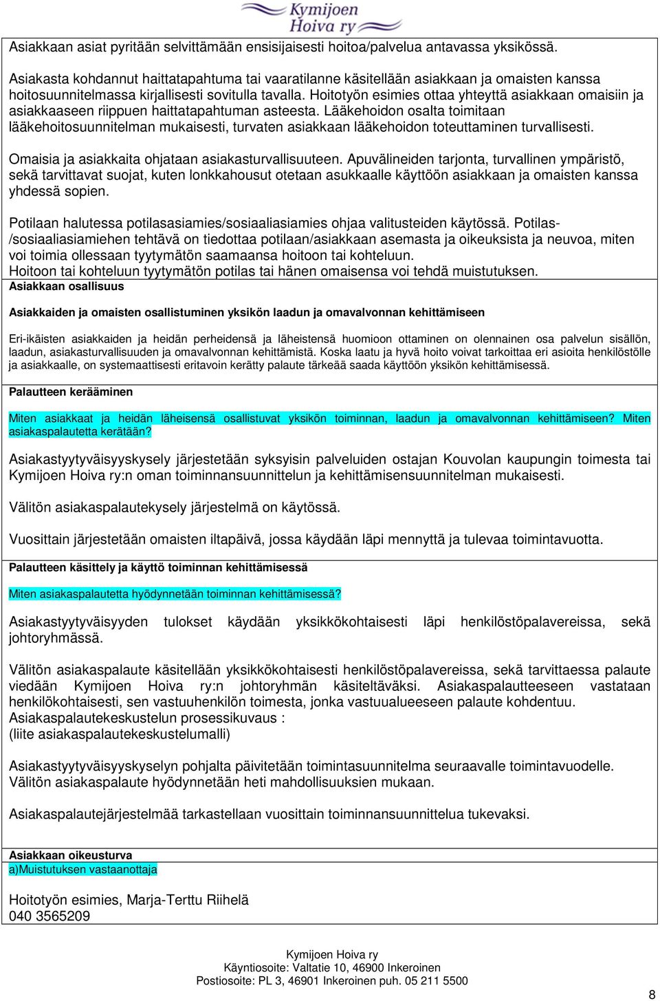 Hoitotyön esimies ottaa yhteyttä asiakkaan omaisiin ja asiakkaaseen riippuen haittatapahtuman asteesta.