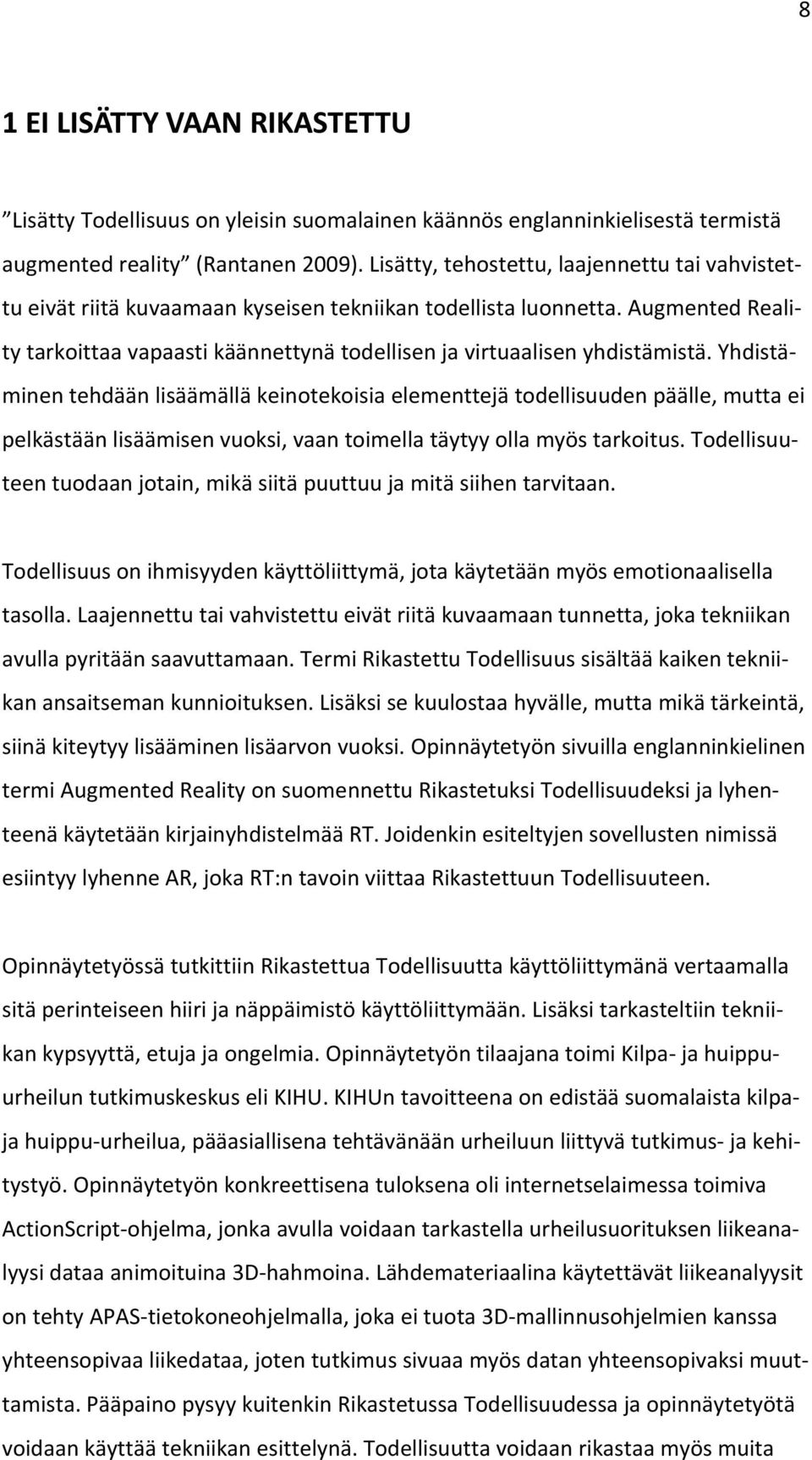 Augmented Reality tarkoittaa vapaasti käännettynä todellisen ja virtuaalisen yhdistämistä.